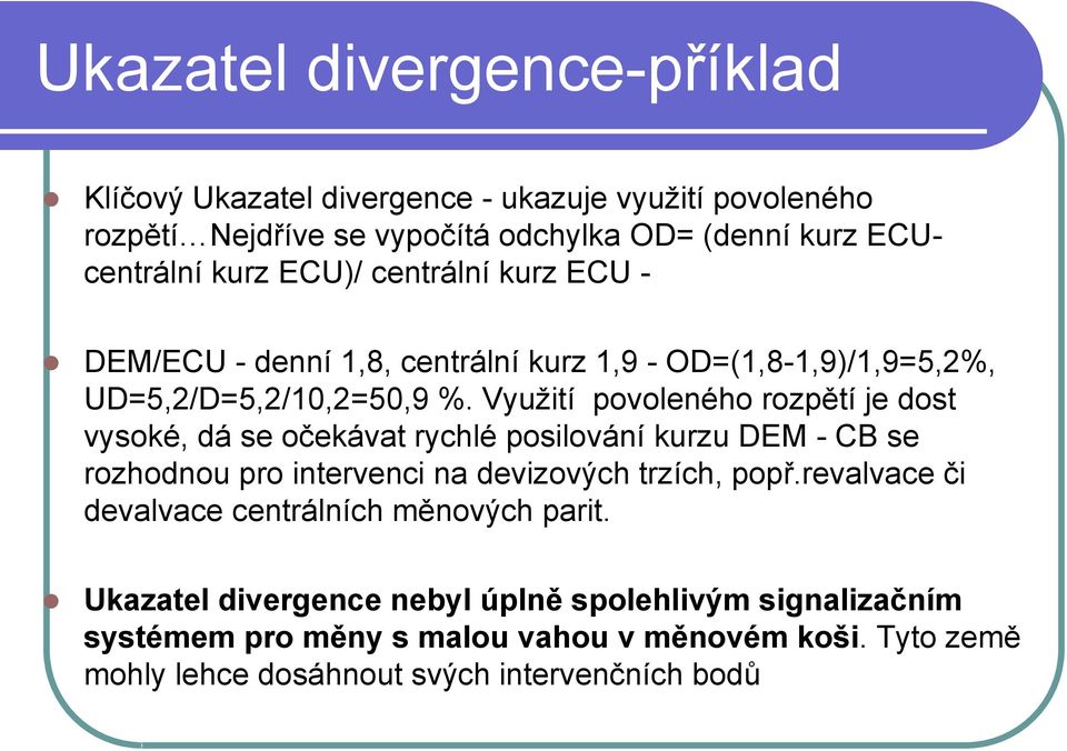 Využití povoleného rozpětí je dost vysoké, dá se očekávat rychlé posilování kurzu DEM - CB se rozhodnou pro intervenci na devizových trzích, popř.