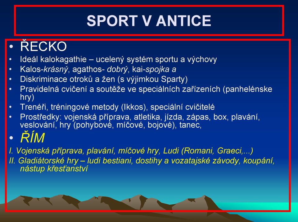 cvičitelé Prostředky: vojenská příprava, atletika, jízda, zápas, box, plavání, veslování, hry (pohybové, míčové, bojové), tanec, ŘÍM I.