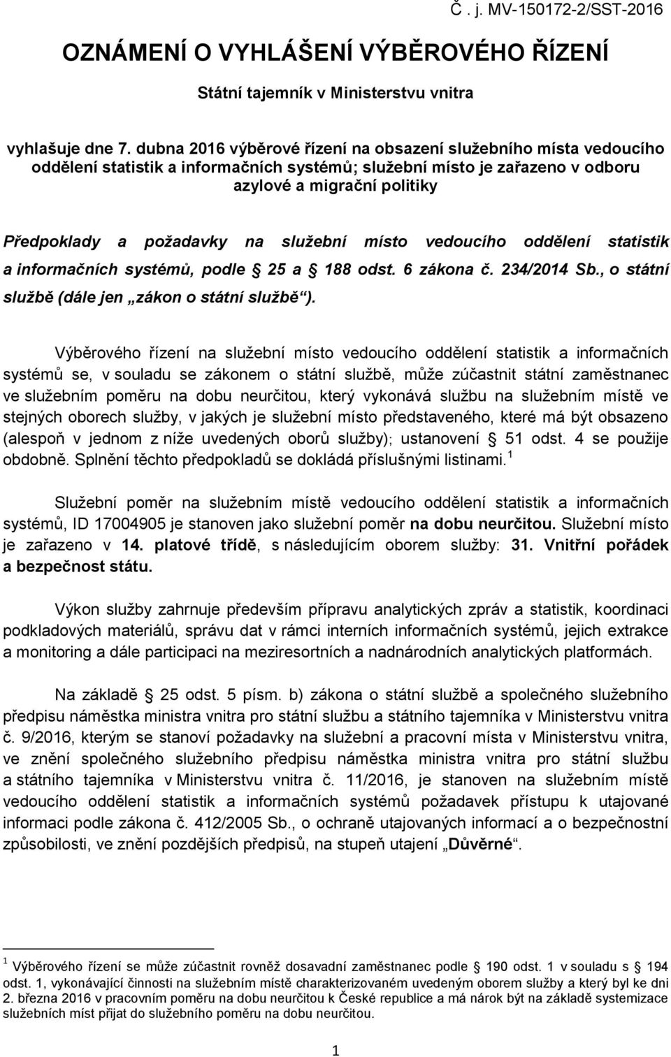 služební místo vedoucího oddělení statistik a informačních systémů, podle 25 a 188 odst. 6 zákona č. 234/2014 Sb., o státní službě (dále jen zákon o státní službě ).