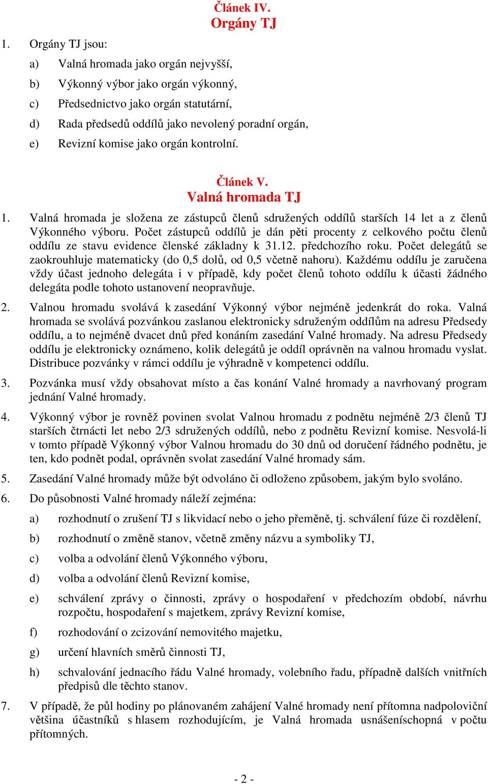 Valná hromada je složena ze zástupců členů sdružených oddílů starších 14 let a z členů Výkonného výboru.