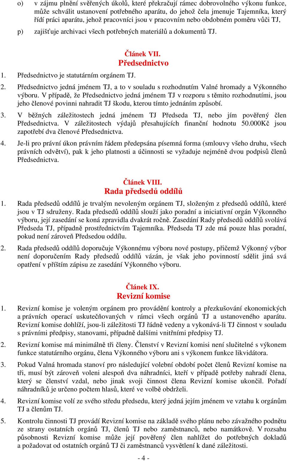 Předsednictvo jedná jménem TJ, a to v souladu s rozhodnutím Valné hromady a Výkonného výboru.