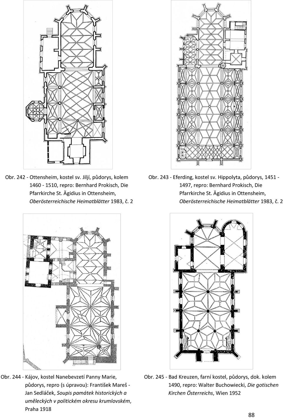 Hippolyta, půdorys, 1451-1497, repro: Bernhard Prokisch, Die Pfarrkirche St. Ägidius in Ottensheim, Oberösterreichische Heimatblätter 1983, č. 2 Obr.