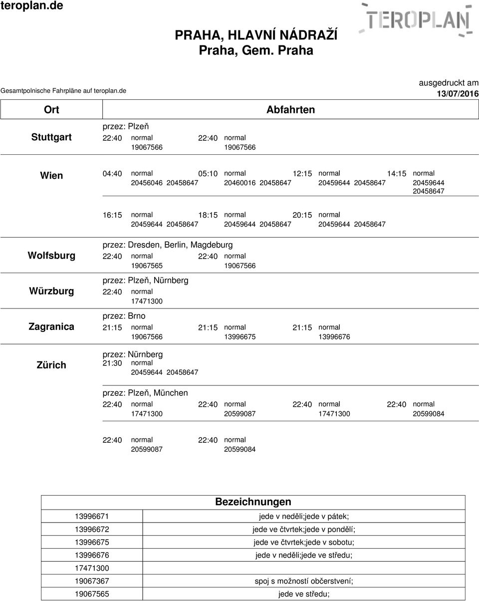 München Bezeichnungen 13996671 jede v neděli;jede v pátek; 13996672 jede ve čtvrtek;jede v pondělí; 13996675 jede