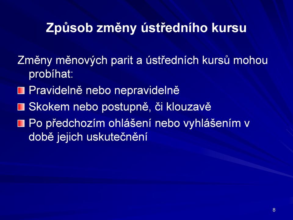 nepravidelně Skokem nebo postupně, či klouzavě Po