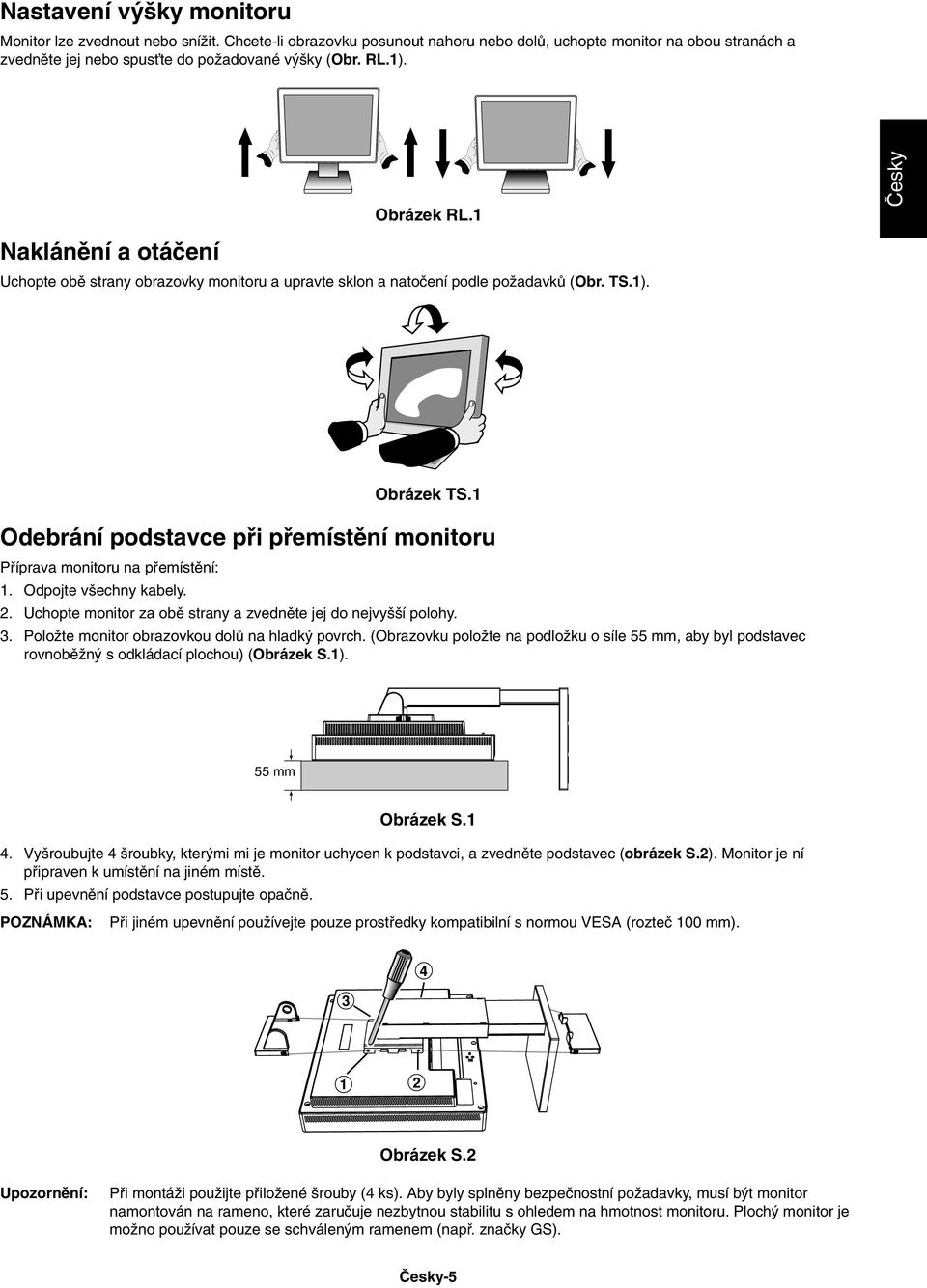 1 Odebrání podstavce pfii pfiemístûní monitoru Pfiíprava monitoru na pfiemístûní: 1. Odpojte v echny kabely. 2. Uchopte monitor za obû strany a zvednûte jej do nejvy í polohy. 3.