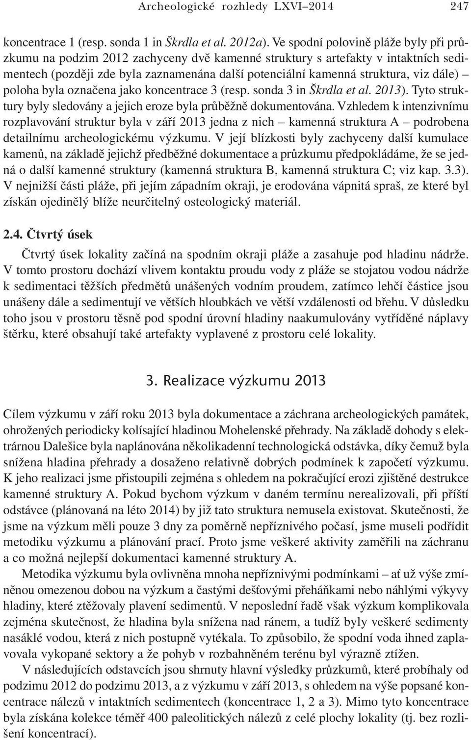 dále) poloha byla označena jako koncentrace 3 (resp. sonda 3 in Škrdla et al. 2013). Tyto struktury byly sledovány a jejich eroze byla průběžně dokumentována.
