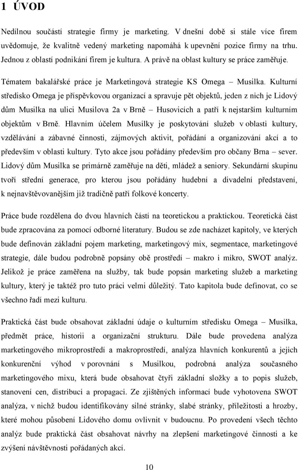 Kulturní středisko Omega je příspěvkovou organizací a spravuje pět objektů, jeden z nich je Lidový dům Musilka na ulici Musilova 2a v Brně Husovicích a patří k nejstarším kulturním objektům v Brně.