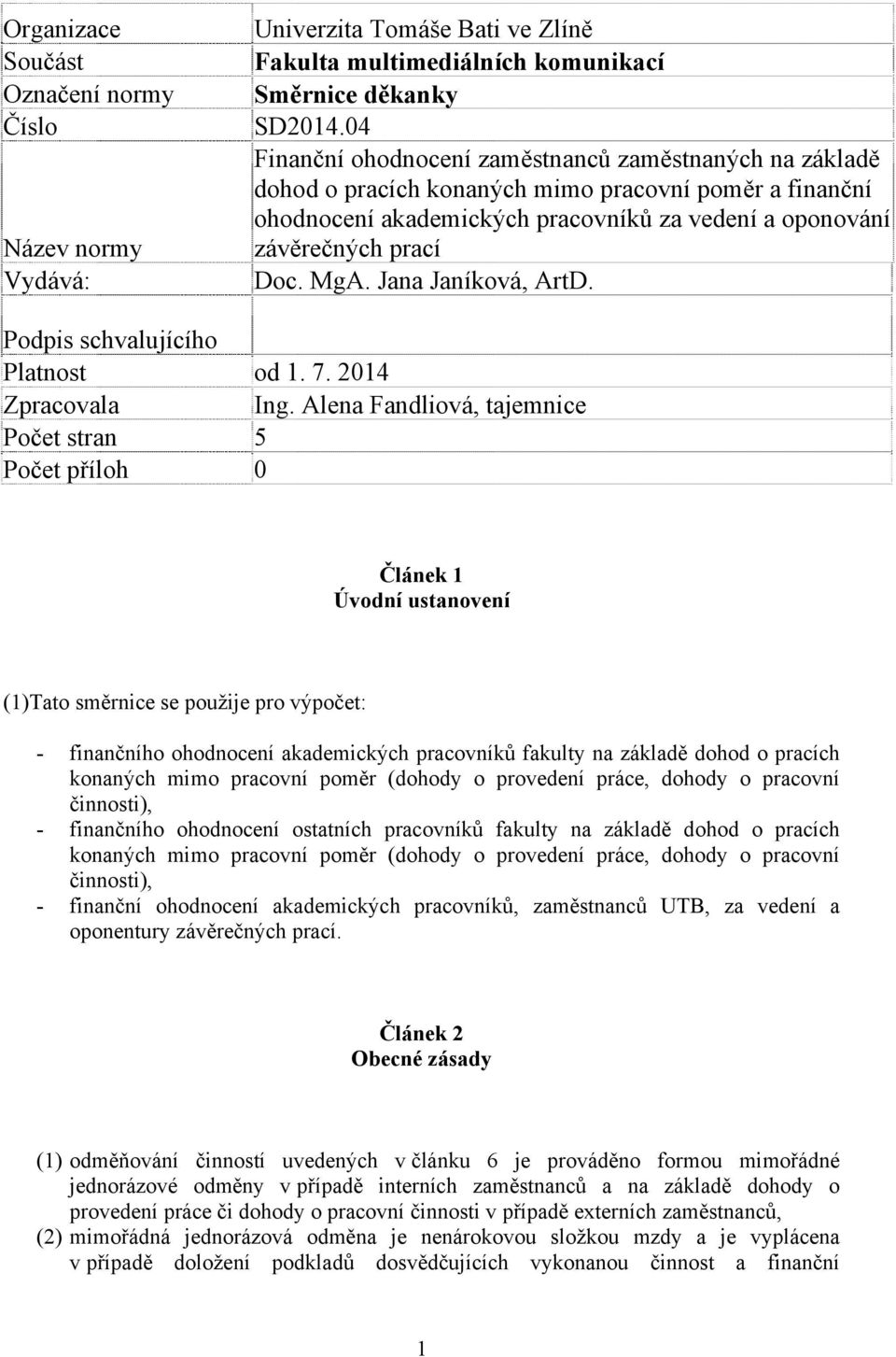 Jana Janíková, ArtD. Podpis schvalujícího Platnost od 1. 7. 2014 Zpracovala Ing.