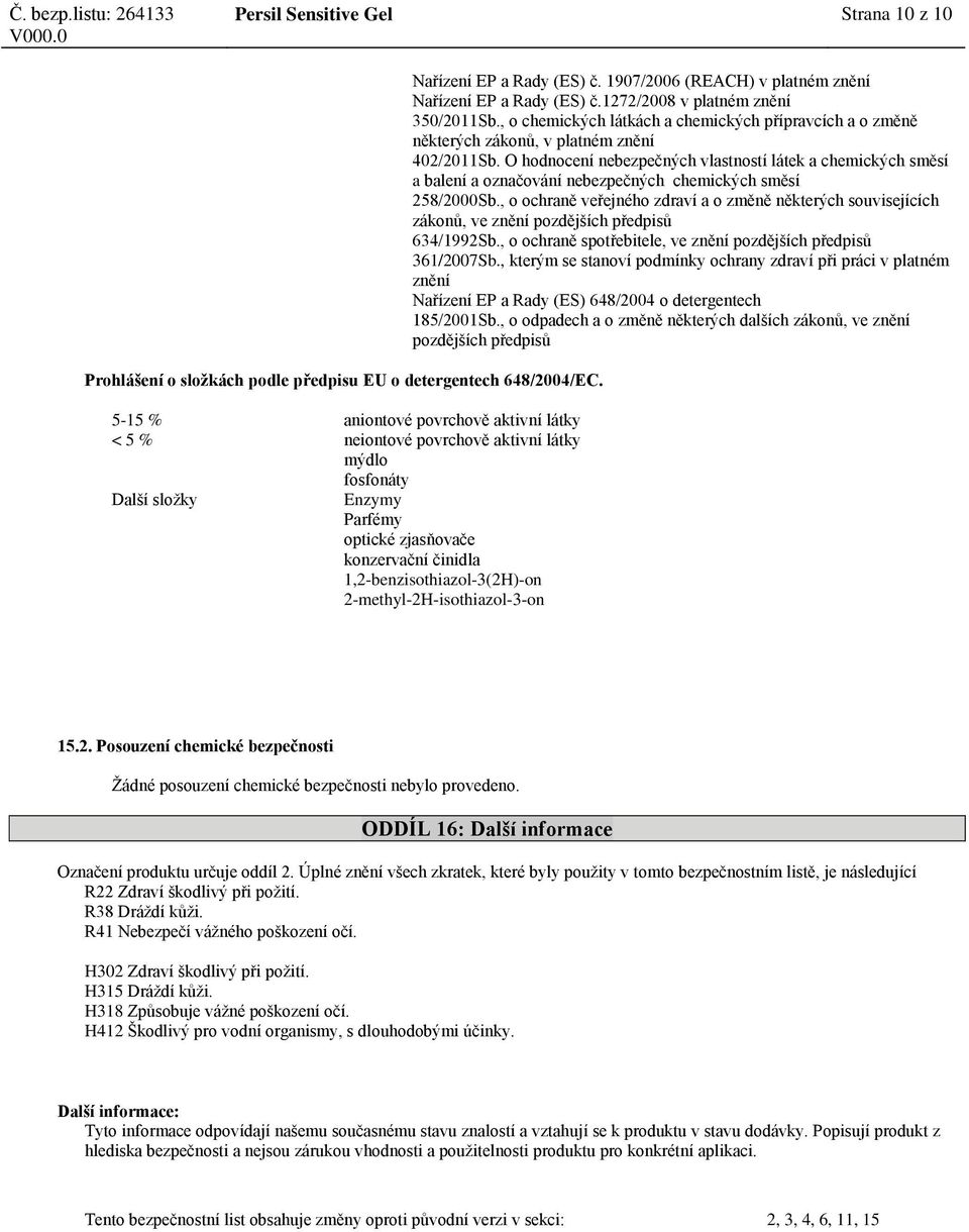 2-methyl-2H-isothiazol-3-on Nařízení EP a Rady (ES) č. 1907/2006 (REACH) v platném znění Nařízení EP a Rady (ES) č.1272/2008 v platném znění 350/2011Sb.