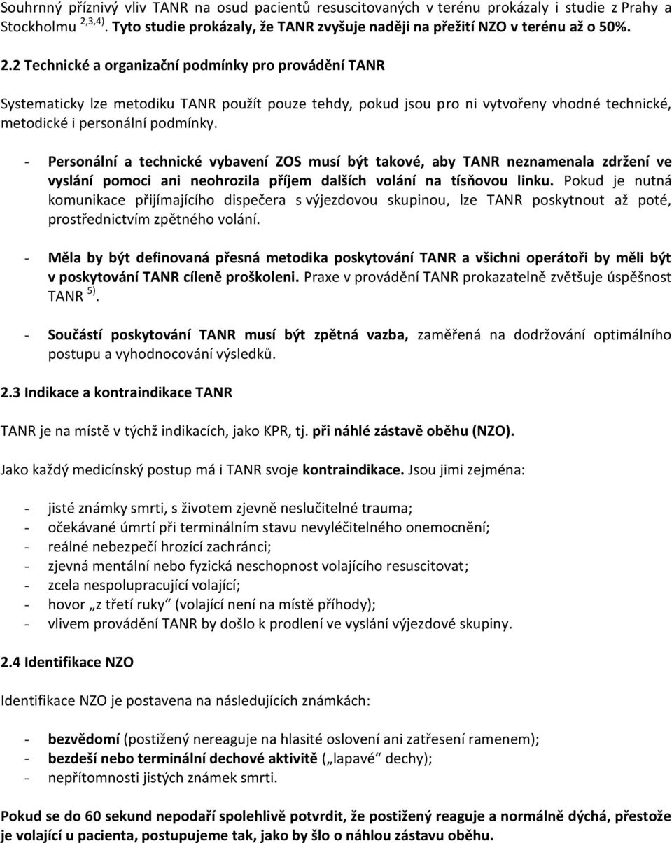 2 Technické a organizační podmínky pro provádění TANR Systematicky lze metodiku TANR použít pouze tehdy, pokud jsou pro ni vytvořeny vhodné technické, metodické i personální podmínky.