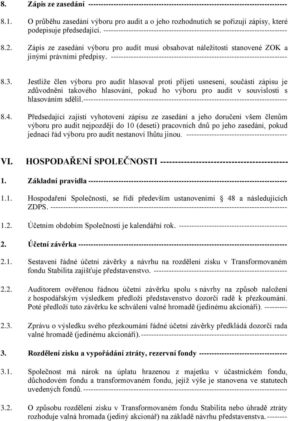 Zápis ze zasedání výboru pro audit musí obsahovat náležitosti stanovené ZOK a jinými právními předpisy. ---------------------------------------------------------------------- 8.3.