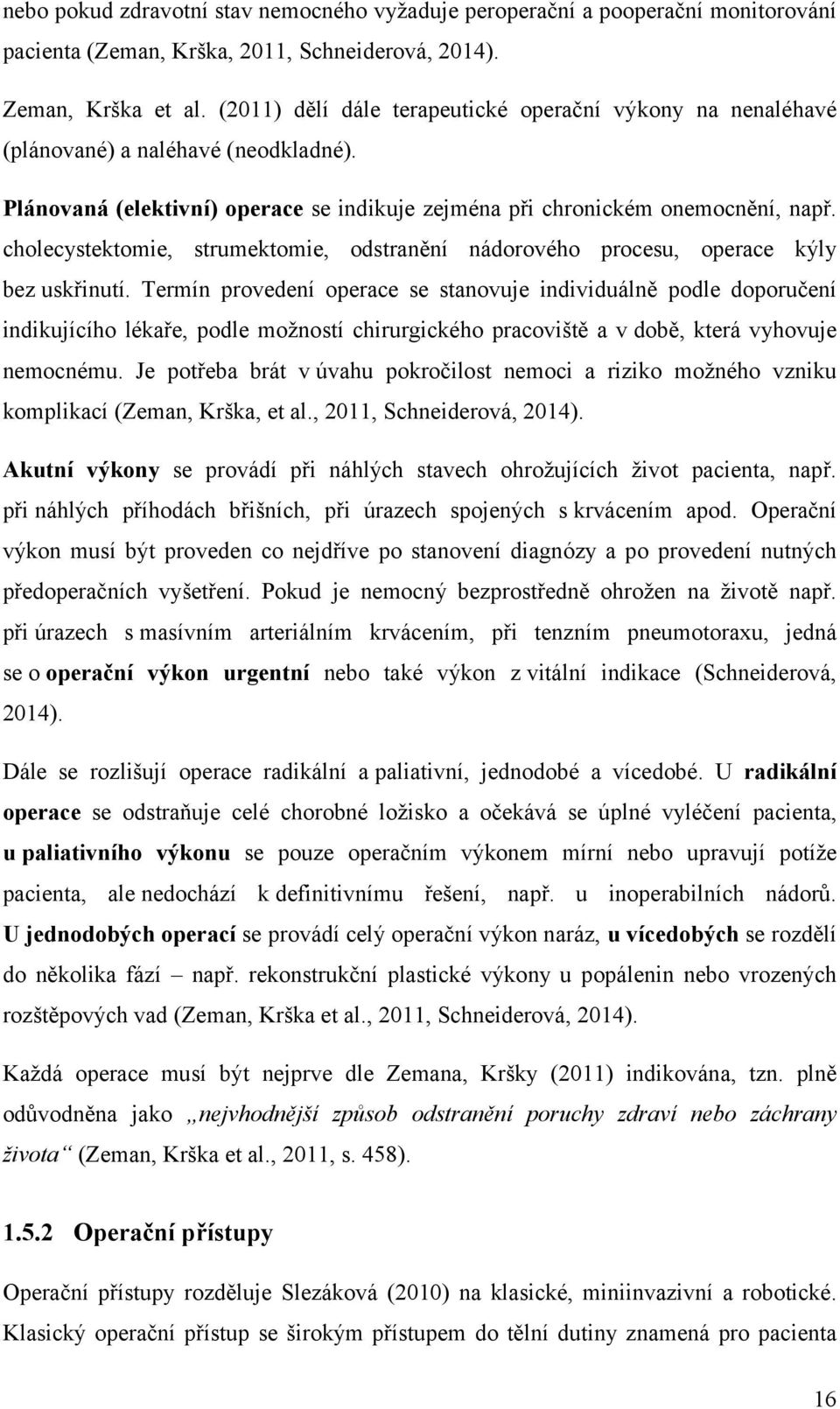 cholecystektomie, strumektomie, odstranění nádorového procesu, operace kýly bez uskřinutí.