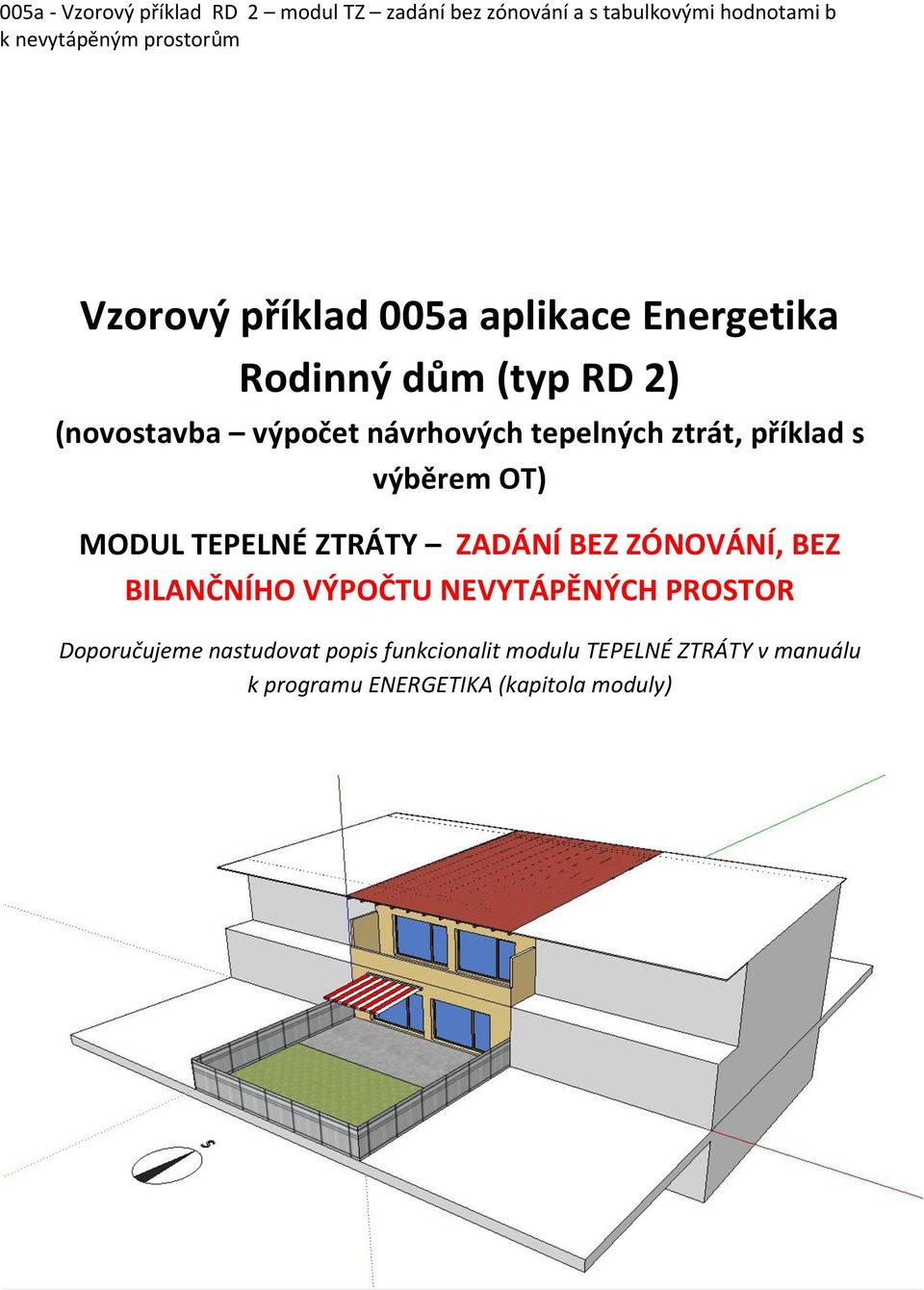 ZÓNOVÁNÍ, BEZ BILANČNÍHO VÝPOČTU NEVYTÁPĚNÝCH PROSTOR Doporučujeme nastudovat popis