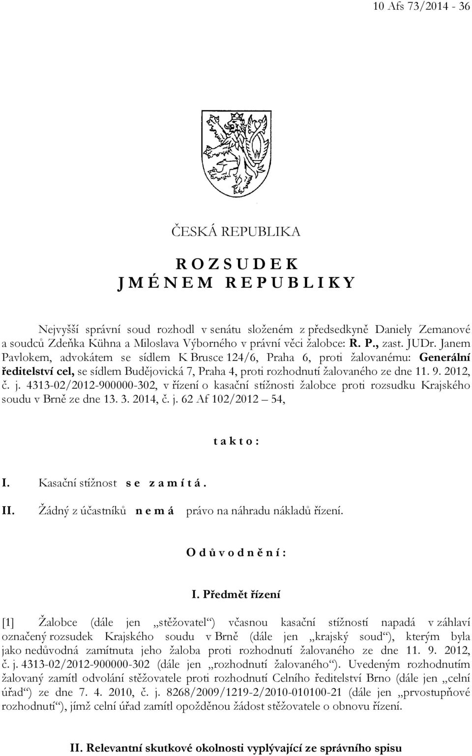 Janem Pavlokem, advokátem se sídlem K Brusce 124/6, Praha 6, proti žalovanému: Generální ředitelství cel, se sídlem Budějovická 7, Praha 4, proti rozhodnutí žalovaného ze dne 11. 9. 2012, č. j.