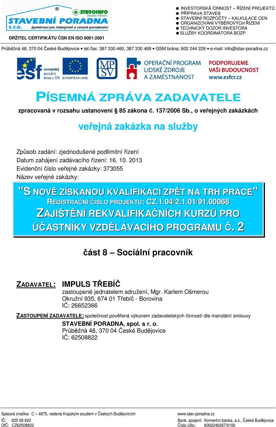 cz PÍSEMNÁ ZPRÁVA ZADAVATELE zpracovaná v rozsahu ustanovení 85 zákona č. 137/2006 Sb.