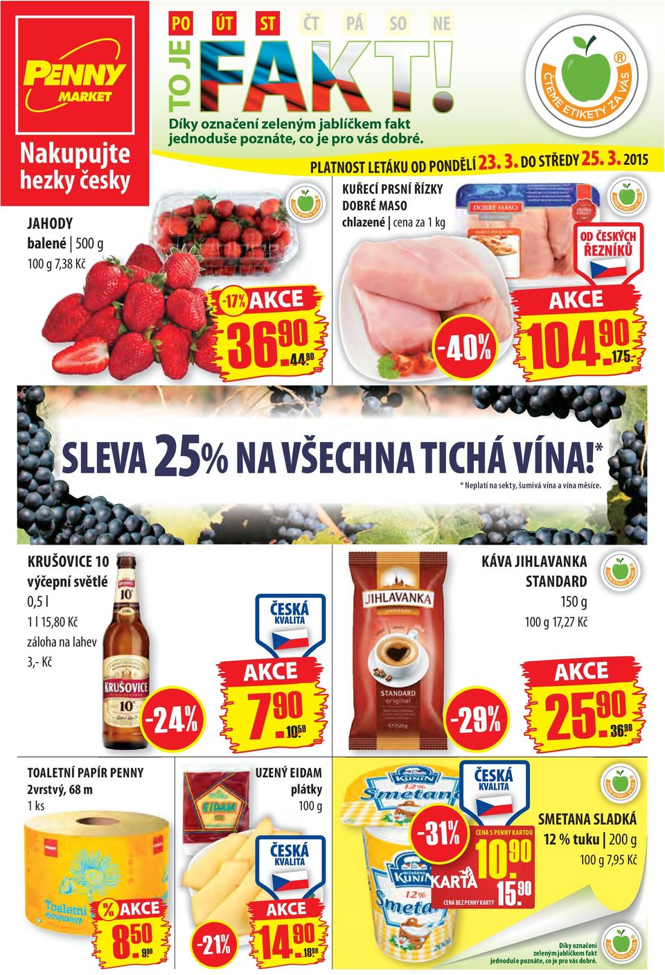 * * Neplatí na sekty, šumivá vína a vína měsíce. KRUŠOVICE 10 výčepní světlé 0,5 l 1 l 15,80 Kč záloha na lahev 3,- Kč TOALETNÍ PAPÍR PENNY 2vrstvý, 68 m 1 ks % 8. 50-24 % 9. 90-21% 7. 90 10.