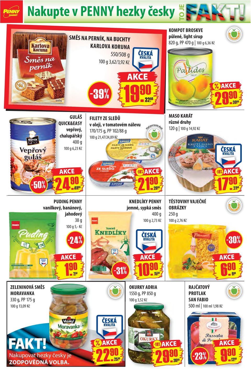 18 % - 50 % 24. 90 49. 90 21. 90 26. 90 21. 90 PUDING PENNY vanilkový, banánový, jahodový 38 g 5,- Kč KNEDLÍKY PENNY jemné, sypká směs 400 g 2,73 Kč TĚSTOVINY VAJEČNÉ OBRÁZKY 250 g 2,76 Kč - 24 % 1.