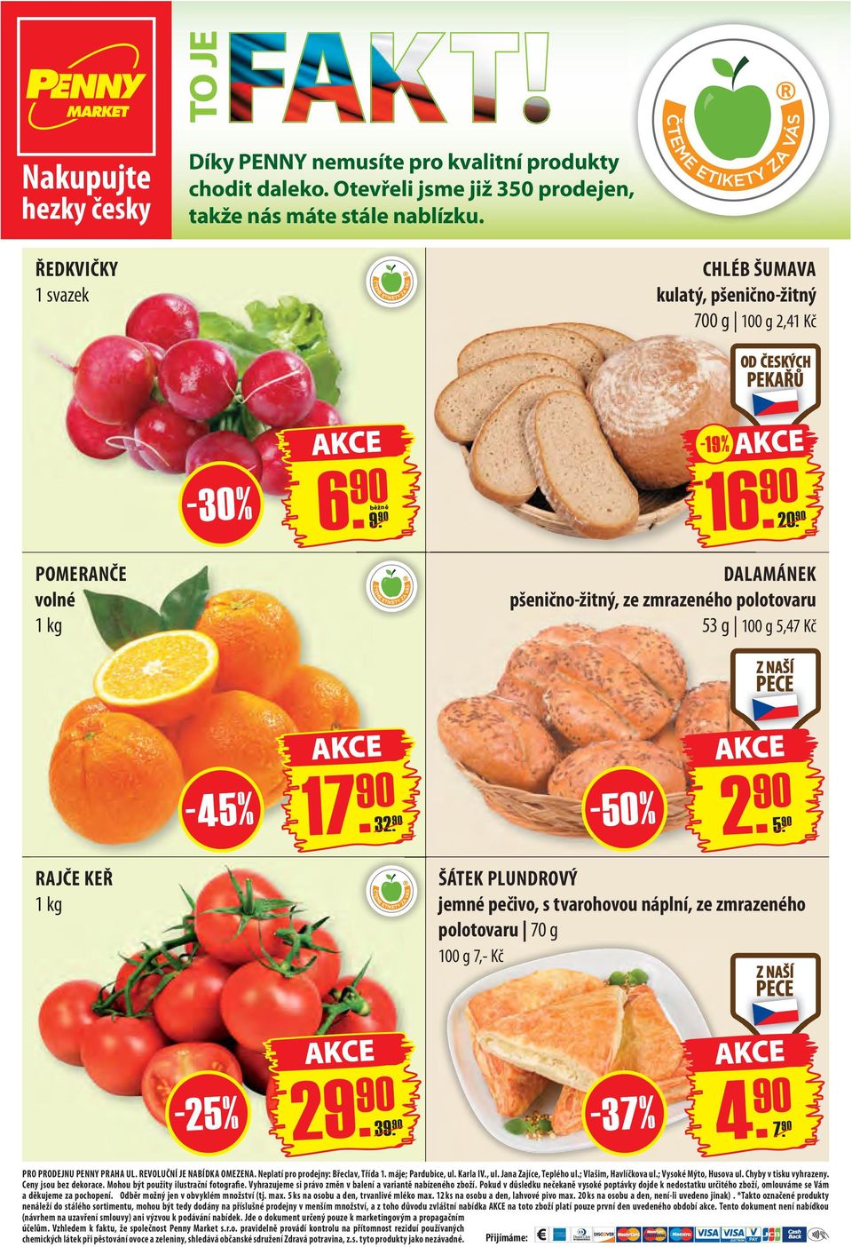 90-50 % 2. 90 5. 90 RAJČE KEŘ 1 kg ŠÁTEK PLUNDROVÝ jemné pečivo, s tvarohovou náplní, ze zmrazeného polotovaru 70 g 7,- Kč - 37 % 4. 90 PRO PRODEJNU PENNY PRAHA UL. REVOLUČNÍ JE NABÍDKA OMEZENA.
