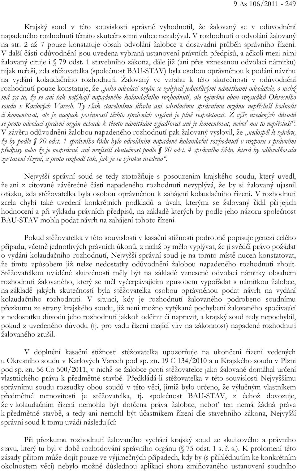 V další části odůvodnění jsou uvedena vybraná ustanovení právních předpisů, a ačkoli mezi nimi žalovaný cituje i 79 odst.