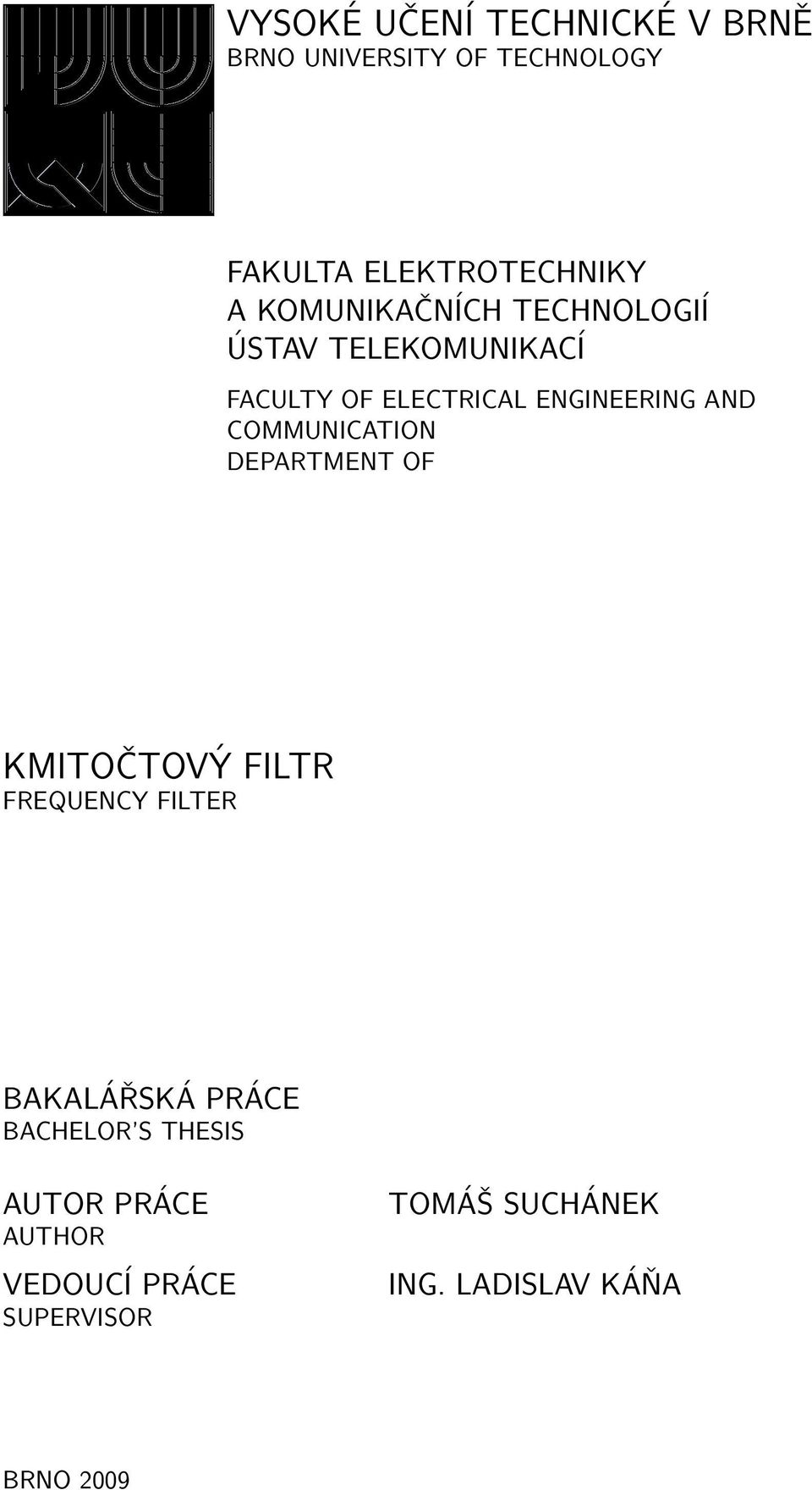 COMMUNICATION DEPARTMENT OF KMITOČTOVÝ FILTR FREQUENCY FILTER BAKALÁŘSKÁ PRÁCE BACHELOR