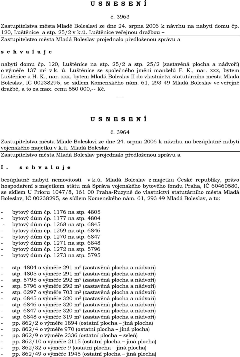 xxx, bytem Luštěnice a H. K., nar. xxx, bytem Mladá Boleslav II do vlastnictví statutárního města Mladá Boleslav, IČ 00238295, se sídlem Komenského nám.