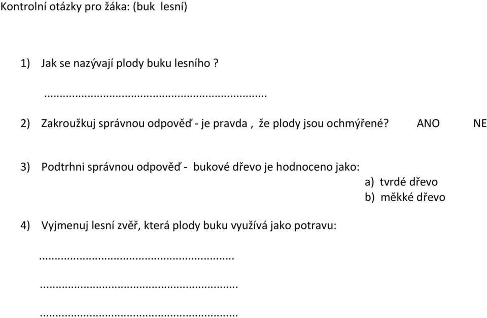 ANO NE 3) Podtrhni správnou odpověď - bukové dřevo je hodnoceno jako: 4)