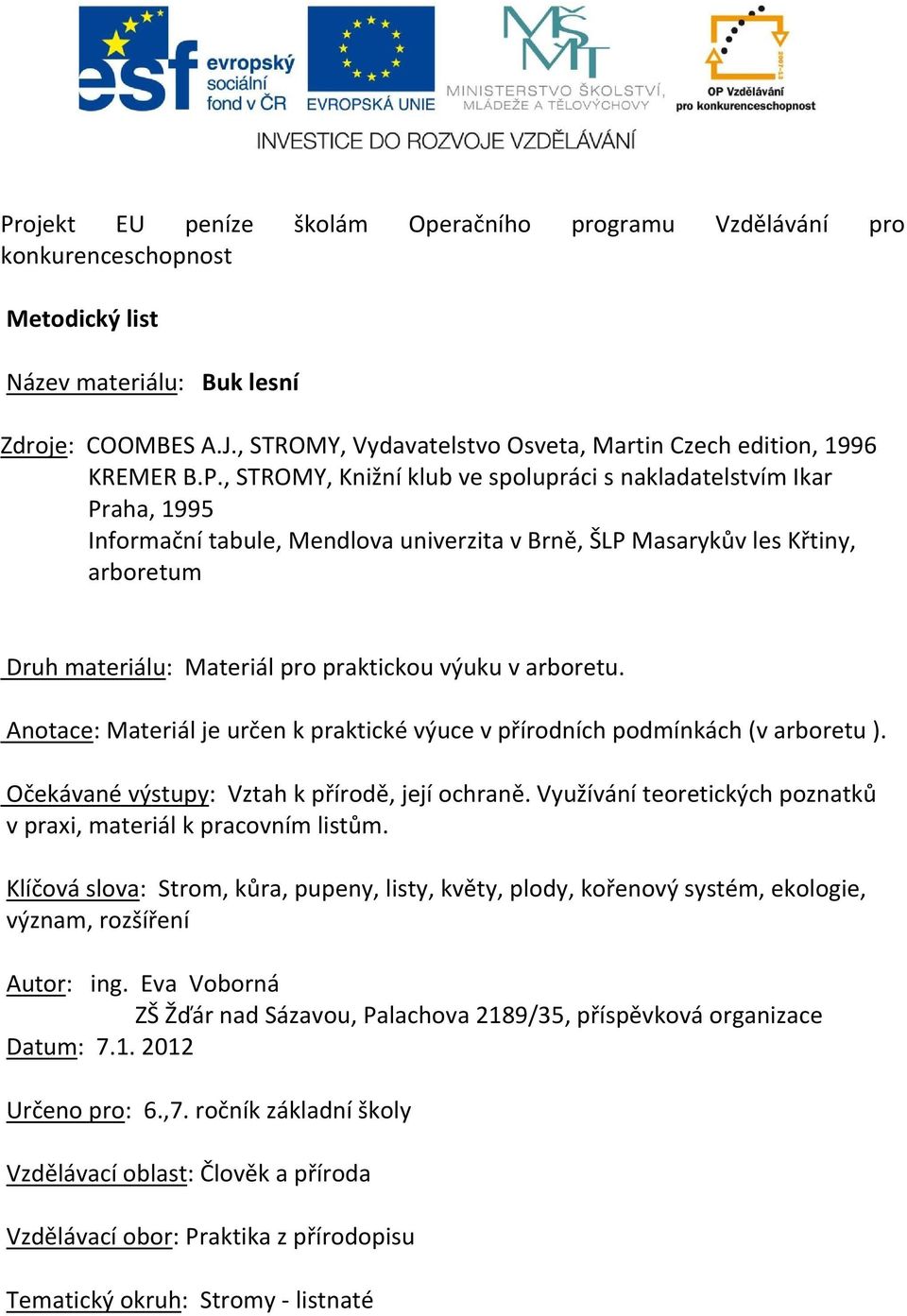 , STROMY, Knižní klub ve spolupráci s nakladatelstvím Ikar Praha, 1995 Informační tabule, Mendlova univerzita v Brně, ŠLP Masarykův les Křtiny, arboretum Druh materiálu: Materiál pro praktickou výuku