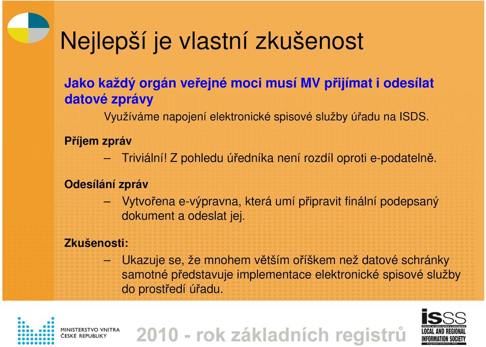 Z pohledu úředníka není rozdíl oproti e-podatelně.