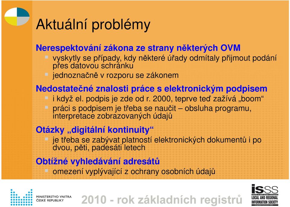 2000, teprve teď zažívá boom práci s podpisem je třeba se naučit obsluha programu, interpretace zobrazovaných údajů Otázky digitální