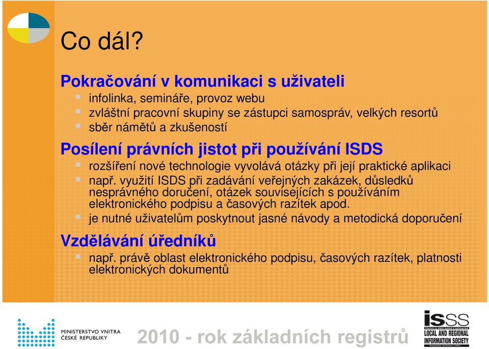zkušeností Posílení právních jistot při používání ISDS rozšíření nové technologie vyvolává otázky při její praktické aplikaci např.