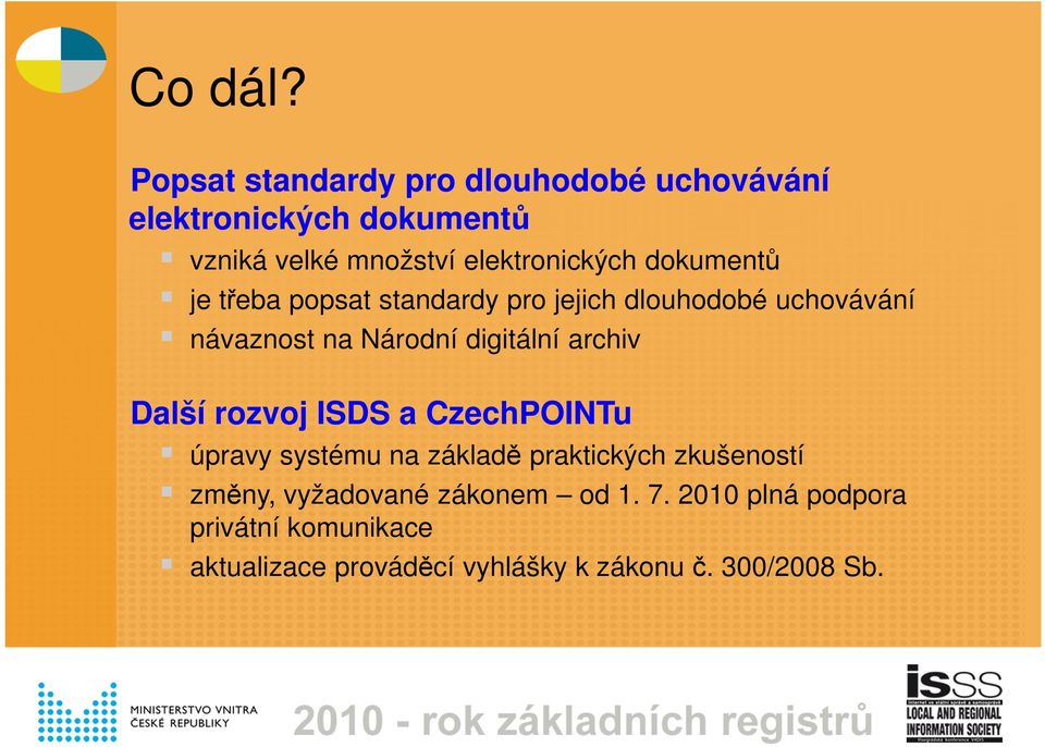 dokumentů je třeba popsat standardy pro jejich dlouhodobé uchovávání návaznost na Národní digitální archiv