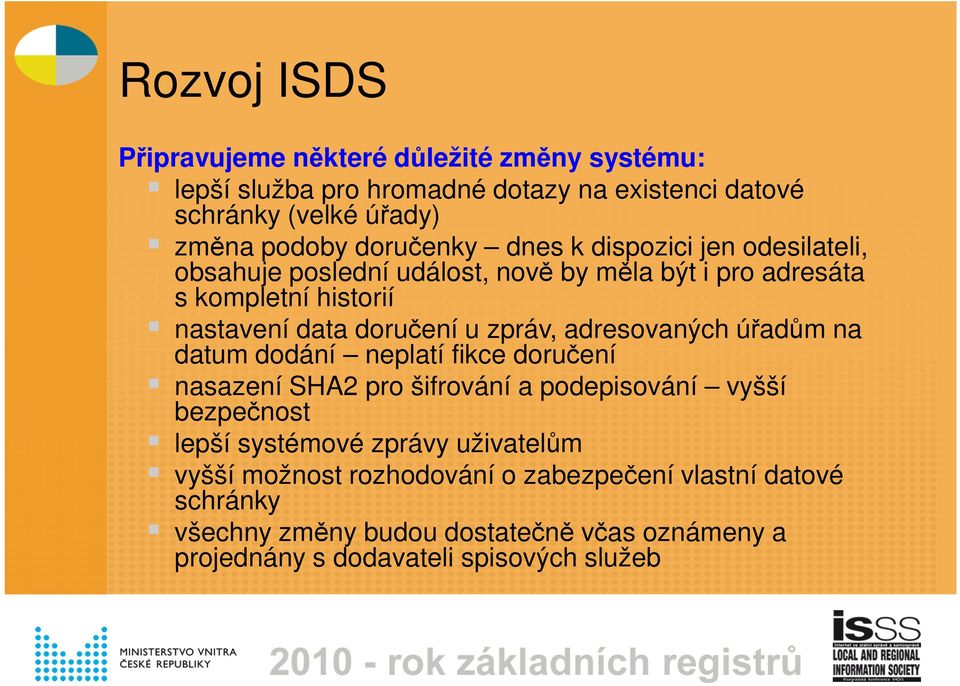 zpráv, adresovaných úřadům na datum dodání neplatí fikce doručení nasazení SHA2 pro šifrování a podepisování vyšší bezpečnost lepší systémové zprávy