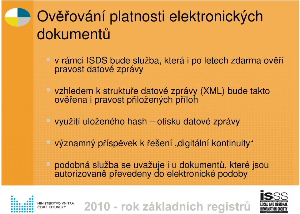 přiložených příloh využití uloženého hash otisku datové zprávy významný příspěvek k řešení digitální