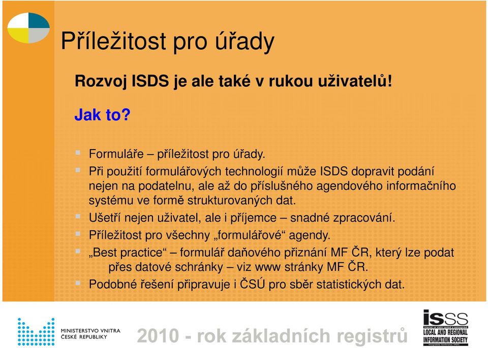 systému ve formě strukturovaných dat. Ušetří nejen uživatel, ale i příjemce snadné zpracování.