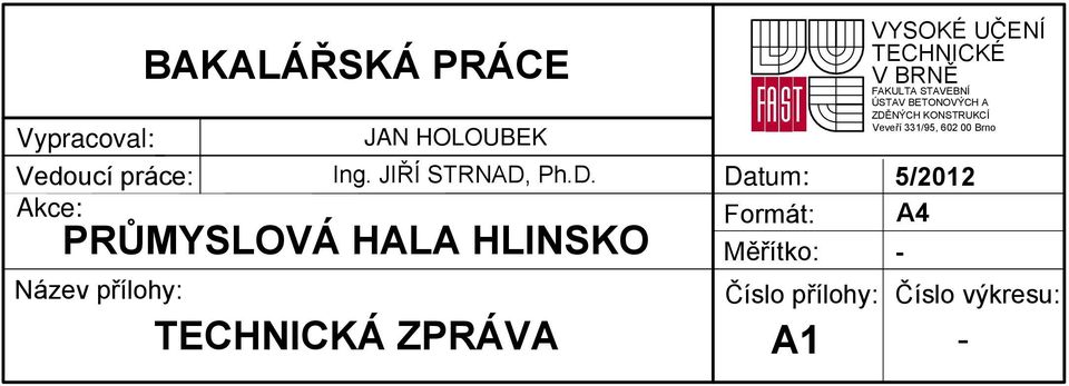 Ph.D. Datum: Formát: Měřítko: PRŮMYSLOVÁ HALA HLINSKO - VYSOKÉ UČENÍ TECHNICKÉ V