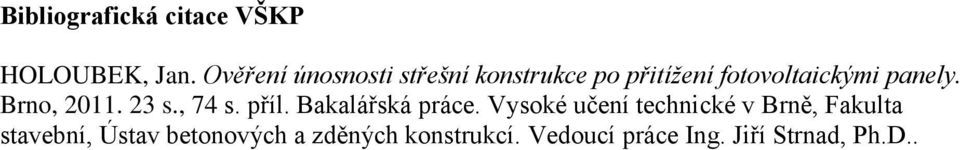 Brno, 2011. 23 s., 74 s. příl. Bakalářská práce.