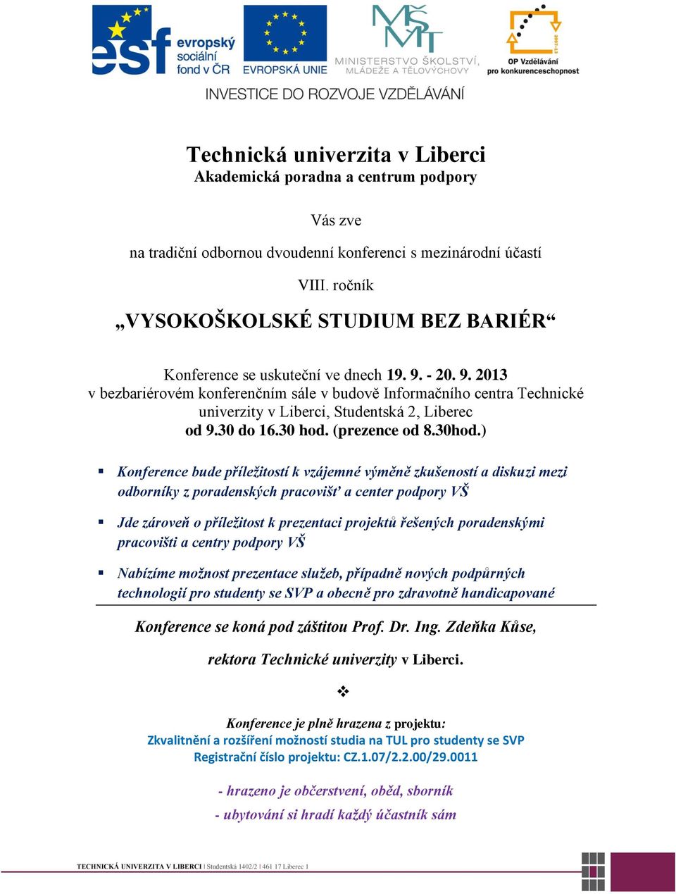 - 20. 9. 2013 v bezbariérovém konferenčním sále v budově Informačního centra Technické univerzity v Liberci, Studentská 2, Liberec od 9.30 do 16.30 hod. (prezence od 8.30hod.