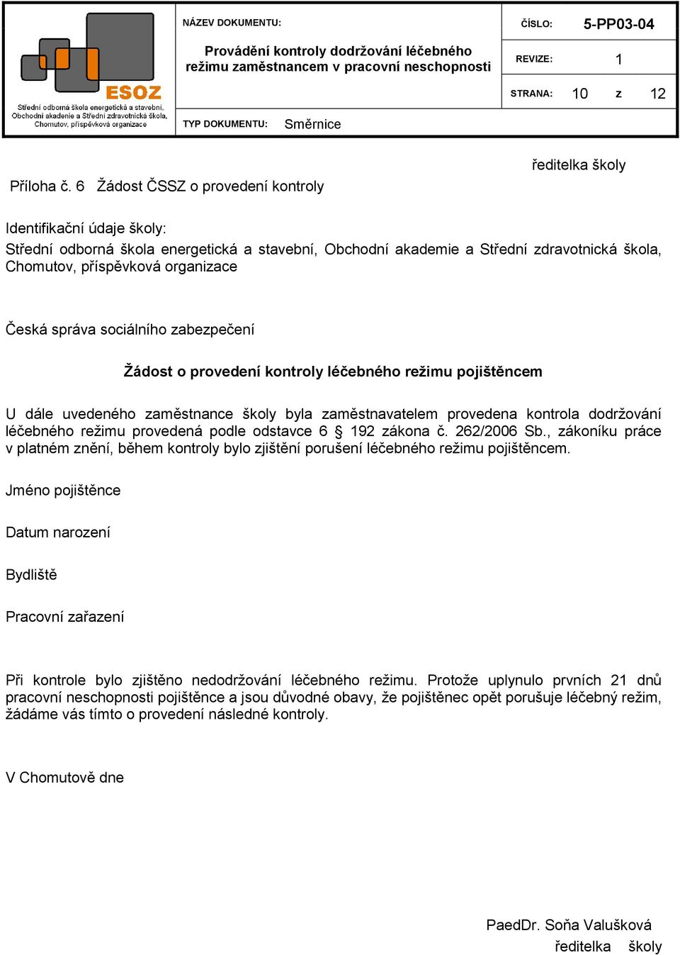 zaměstnavatelem provedena kontrola dodrţování léčebného reţimu provedená podle odstavce 6 192 zákona č. 262/2006 Sb.