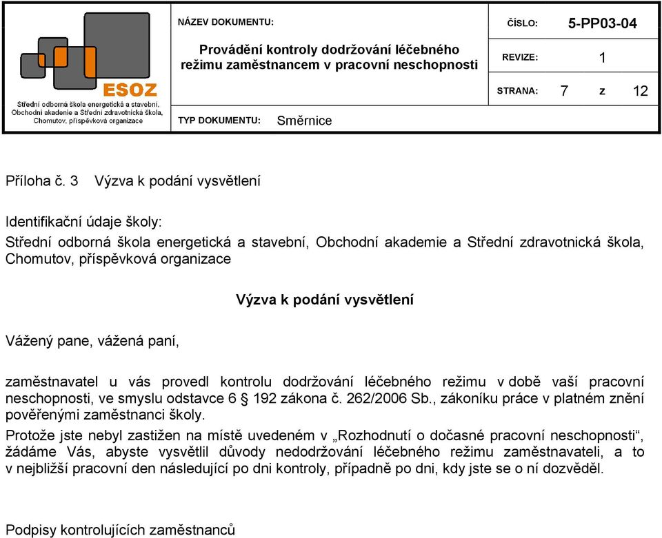 pracovní neschopnosti, ve smyslu odstavce 6 192 zákona č. 262/2006 Sb., zákoníku práce v platném znění pověřenými zaměstnanci školy.