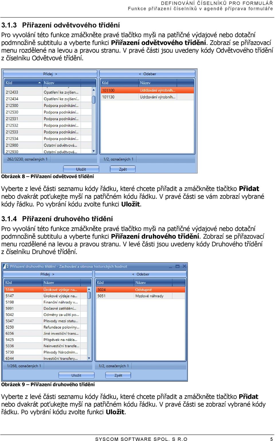 Zobrazí se přiřazovací menu rozdělené na levou a pravou stranu. V pravé části jsou uvedeny kódy Odvětvového třídění z číselníku Odvětvové třídění.