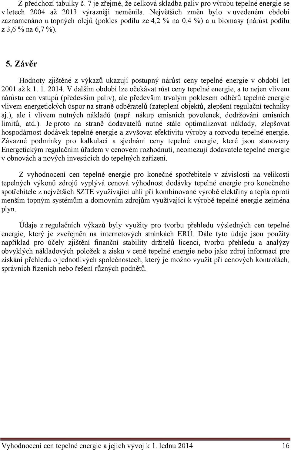 Závěr Hodnoty zjištěné z výkazů ukazují postupný nárůst ceny tepelné energie v období let 2001 až k 1. 1. 2014.