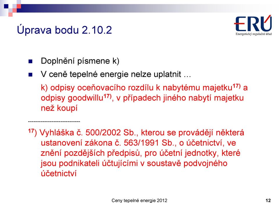 odpisy goodwillu 17), v případech jiného nabytí majetku než koupí ----------------------------- 17 ) Vyhláška č.