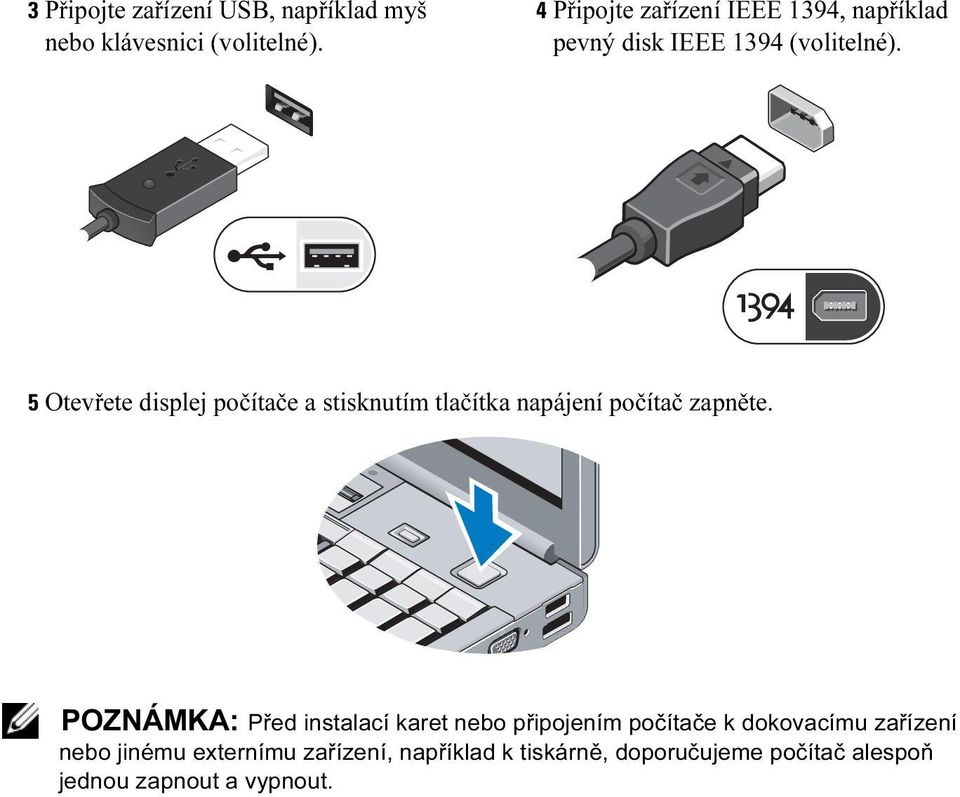 5 Otevřete displej počítače a stisknutím tlačítka napájení počítač zapněte.