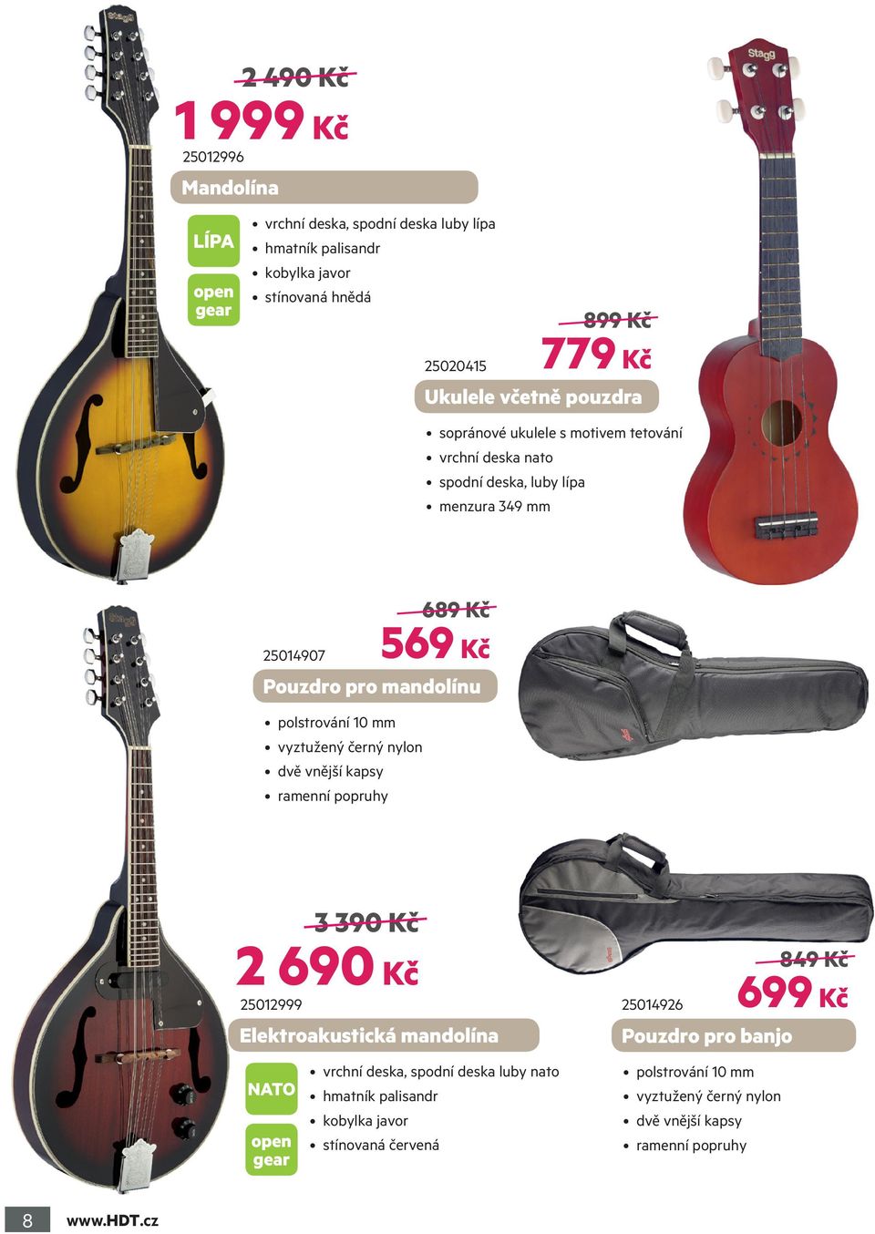 vnější kapsy ramenní popruhy 689 Kč 569 Kč Pouzdro pro mandolínu 3 390 Kč 2 690 Kč 25012999 Elektroakustická mandolína NATO open gear vrchní deska, spodní deska luby