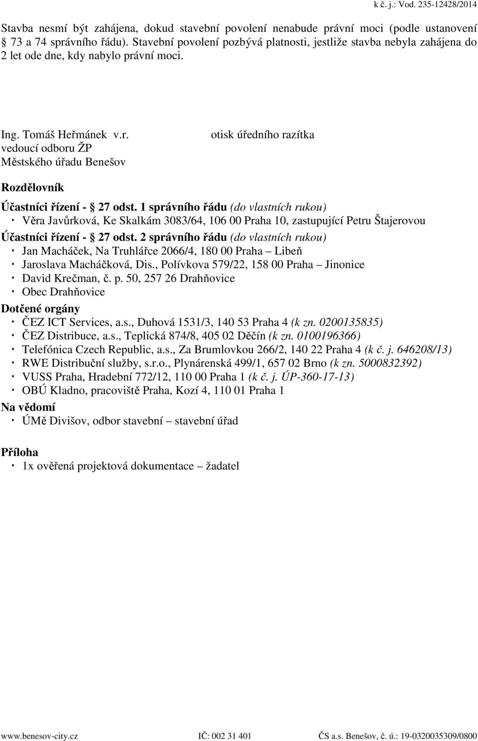 vní moci. Ing. Tomáš Heřmánek v.r. vedoucí odboru ŽP Městského úřadu Benešov otisk úředního razítka Rozdělovník Účastníci řízení - 27 odst.