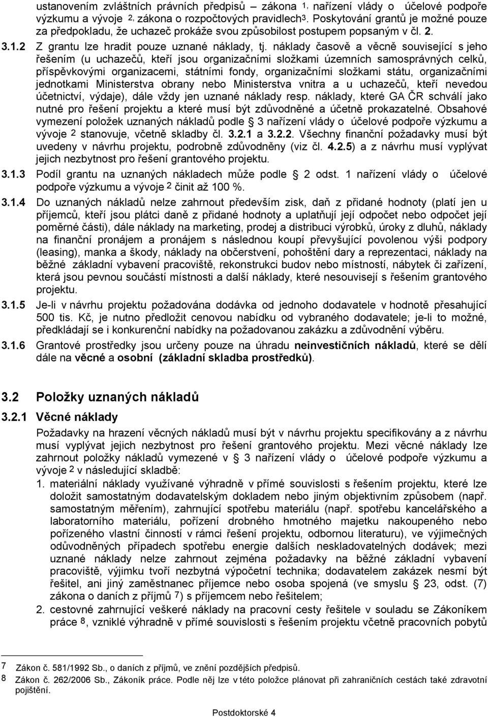 náklady časově a věcně související s jeho řešením (u uchazečů, kteří jsou organizačními složkami územních samosprávných celků, příspěvkovými organizacemi, státními fondy, organizačními složkami