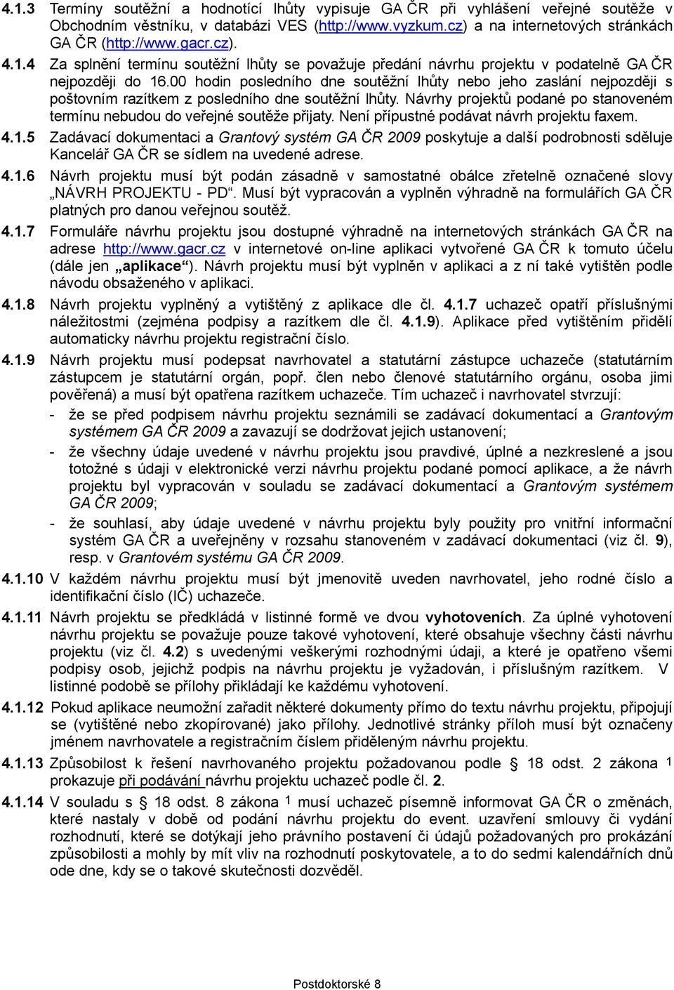 00 hodin posledního dne soutěžní lhůty nebo jeho zaslání nejpozději s poštovním razítkem z posledního dne soutěžní lhůty.