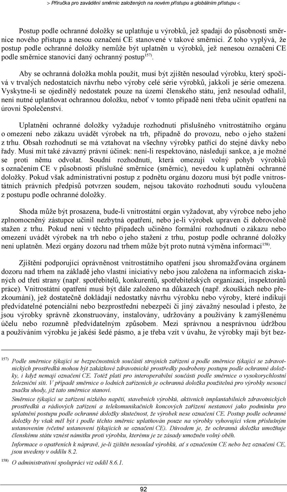 Aby se ochranná doložka mohla použít, musí být zjištěn nesoulad výrobku, který spočívá v trvalých nedostatcích návrhu nebo výroby celé série výrobků, jakkoli je série omezena.