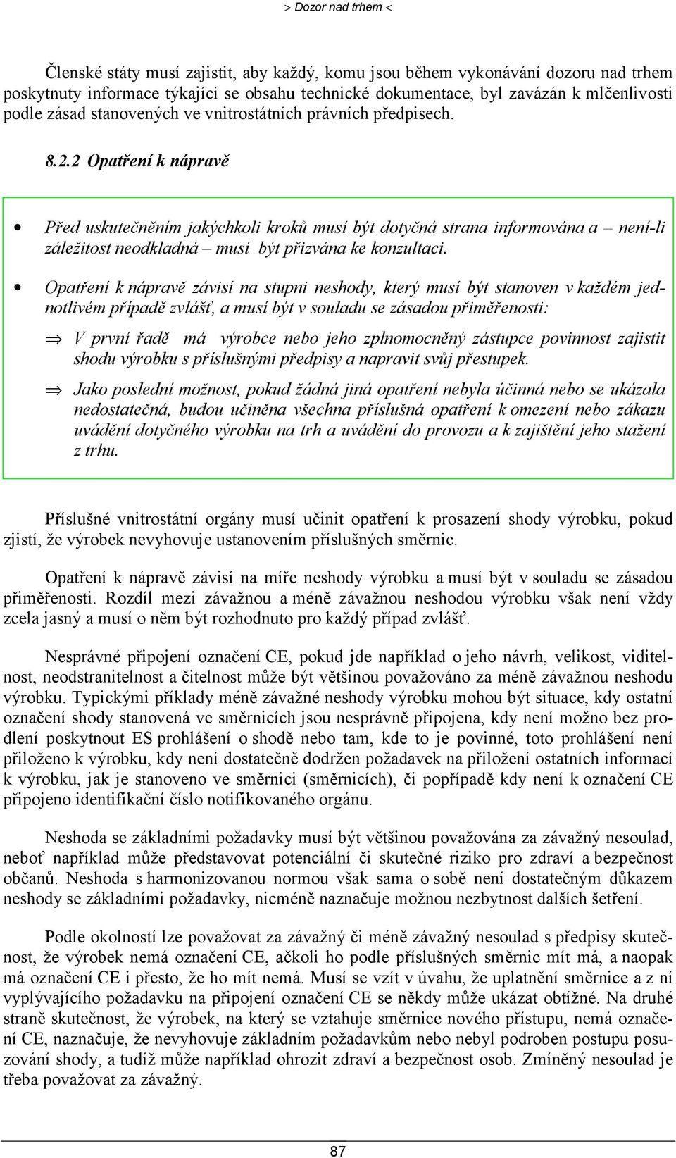 2 Opatření k nápravě Před uskutečněním jakýchkoli kroků musí být dotyčná strana informována a není-li záležitost neodkladná musí být přizvána ke konzultaci.