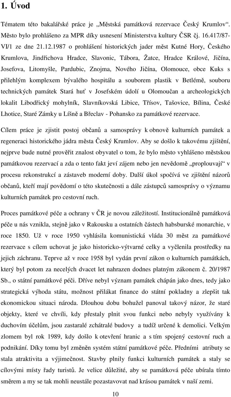 Olomouce, obce Kuks s přilehlým komplexem bývalého hospitálu a souborem plastik v Betlémě, souboru technických památek Stará huť v Josefském údolí u Olomoučan a archeologických lokalit Libodřický